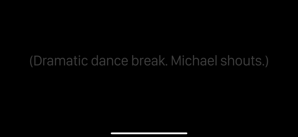  Screenshot of gray captions showing "(Dramatic dance break. Michael shouts.)"