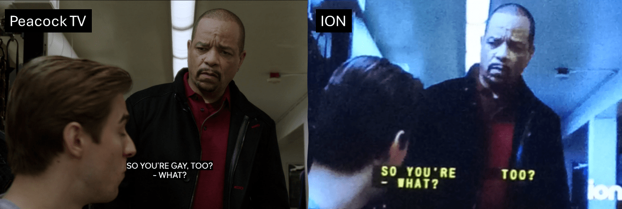 Two screenshots of the same scene from Law and Order: SVU. One from PeacockTV and one from ION. PeacockTV captions show all the words while ION omits "gay."